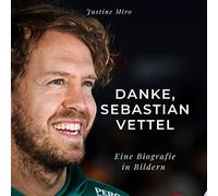 Danke, Sebastian Vettel: Eine Biografie in Bildern