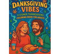 Danksgiving Vibes: A Stoner Thanksgiving Coloring Book for Adults: Feast, Blaze & Color Your Way Through the Funniest Thanksgiving Ever - Perfect ... Who Love Humor, Relaxation & Cozy Fall Vibes
