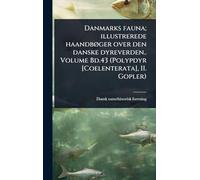 Danmarks fauna; illustrerede haandbÃ, ger over den danske dyreverden.. Volume Bd.43 (Polypdyr [Coelenterata], II. Gopler)