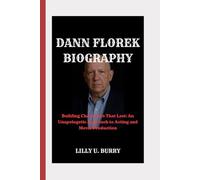 DANN FLOREK BIOGRAPHY: Building Characters That Last: An Unapologetic Approach to Acting and Movie Production