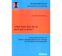 Dann Kann Man Das Ja Auch Mal So Lösen!" Auswertungsinterviews Mit Kindern Und Jugendlichen Nach Trainings Zur Gewaltfreien Kommunikation