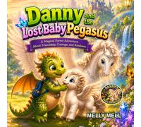 Danny and the Lost Baby Pegasus: A Magical Forest Adventure About Friendship, Courage, and Kindness