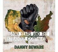 Danny Beware - 400 Years and The Struggle Continues