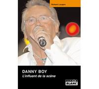 Danny Boy, l’influent de la scène - Richard Louapre - Camion Blanc Eds - relié - Biographie