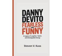 Danny DeVito: Fearless and Funny: A Legacy of Laughter, Talent, and Unstoppable Energy