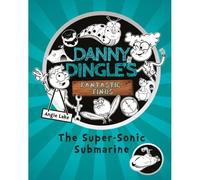 Danny Dingle's Fantastic Finds: The Super-Sonic Submarine (Book 2)