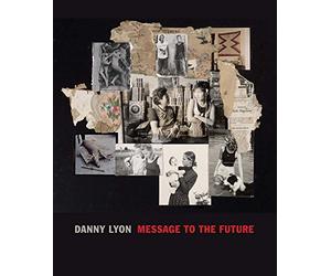 Danny Lyon: Message to the Future