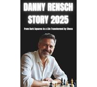 DANNY RENSCH STORY 2025: From Dark squares to a life Transformed by Chess