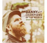 DANNY & THE CHAMPIONS OF THE WORLD - WHAT KIND OF LOVE CD NEUF