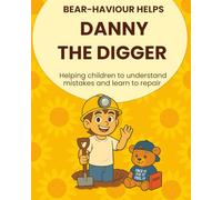 Danny the Digger: Bear-haviour Help Series: A children’s story about arguing, emotions, and learning better choices for kids ages 6-10