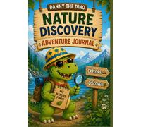 Danny the Dino Nature Discovery Adventure Journal: An Outdoor Notebook for Kids to Explore, Observe, Draw, and Record Their Discoveries