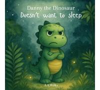 Danny the Dinosaur Doesn’t Want to Sleep - A Funny Bedtime Story for Kids Ages 3-6: A rhyming read-aloud about dinosaurs, bedtime, and big yawns.
