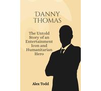 Danny Thomas: The Untold Story of an Entertainment Icon and Humanitarian Hero