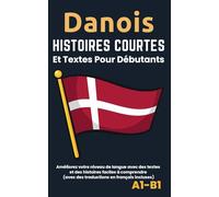 Danois - Histoires courtes et textes pour débutants: Améliorez votre niveau de langue avec des textes et des histoires faciles à comprendre - Traductions français incluses.