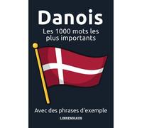 Danois - Les 1000 Mots Les Plus Importants: Apprendre Du Nouveau Vocabulaire Avec Des Phrases D'exemple - Classé Par Thèmes - Pour Débutants (A1/A2)