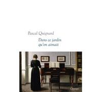Dans ce jardin qu'on aimait - Pascal Quignard - Grasset - broché - Roman