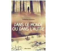 Dans ce monde ou dans l'autre - Catherine Locandro - Albin Michel - broché - Roman adolescent