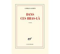 Camille Laurens – Dans ces bras-là – Roman – Broché – Gallimard