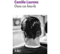 Dans ces bras-là Camille Laurens (Auteur)