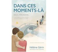 Dans ces moments-là 130 idées pour offrir du soutien aux parents endeuillés de leur bébé ou en recevoir de ses proches - Hélène Gérin - Bookelis - broché - Guide