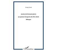 Dans cette banlieue 50 poèmes hongrois du XXe siècle Bilingue - Bilingue - GEORGE KASSAI - L'harmattan - broché - Livre