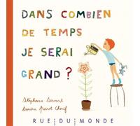 Dans combien de temps je serai grand ? - Stéphane Servant - Rue Du Monde Eds - relié - Album jeunesse dès 3 ans