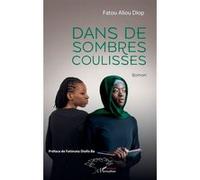Dans de sombres coulisses Fatou Diop (Auteur), Fatimata Diallo Ba (Préface)