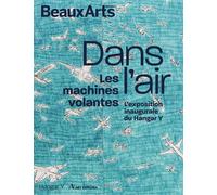Dans l’air, les machines volantes Au hangar y - Collectif - Beaux Arts Editions - broché - Catalogue d'exposition