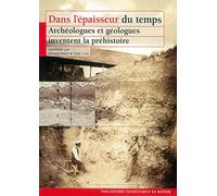 DANS L EPAISSEUR DU TEMPS ARCHEOL. ET GEOL. INVENTENT LA PREHISTOIRE (0000)