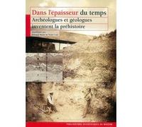 DANS L EPAISSEUR DU TEMPS ARCHEOL. ET GEOL. INVENTENT LA PREHISTOIRE (0000)