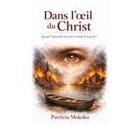 Dans l’œil du Christ: Quand l’impossible devient le terrain de la grâce de Dieu