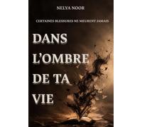 DANS L’OMBRE DE TA VIE: Certaines blessures ne meurent jamais