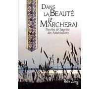 Dans La Beauté Je Marcherai - Paroles De Sagesse Des Amérindiens