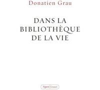 Dans la bibliothèque de la vie Donatien Grau (Auteur)