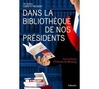 Dans la bibliothèque de nos présidents Ce qu'ils lisent et relisent - Etienne de Montety - Tallandier - broché - Essai