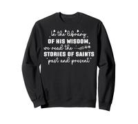 dans la Bibliothèque de Sa Sagesse : Histoires de Saints Sweatshirt