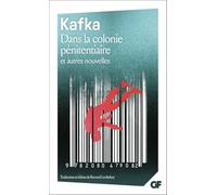 Dans la colonie pénitentiaire et autres nouvelles: Considération - Le Verdict - Dans la colonie pénitentiaire - Un médecin de campagne