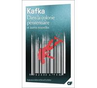 Dans la colonie pénitentiaire et autres nouvelles - Considération - Le Verdict - Dans la colonie pénitentiaire - Un médecin de campagne - Franz Kafka - Flammarion - Livre