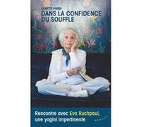 Dans la confidence du souffle - Rencontre avec Eva Ruchpaul, une yogini impertinente Colette Poggi (Auteur)