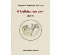 Dans la coupe de sa main - Krzysztof Saturnin Schreyer (Buch auf Polnisch)