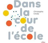 Christophe Loupy – Dans la cour de l'école – Album jeunesse dès 3 ans – Cartonné