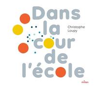 Christophe Loupy – Dans la cour de l'école – Album jeunesse dès 3 ans – Cartonné