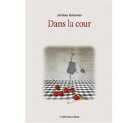Dans la cour Jérôme Rebotier (Auteur)