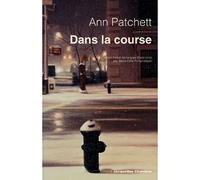 Ann Patchett – Dans la course – Traduit par Marie-Odile Fortier-Masek – Broché