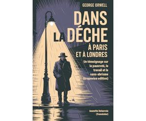 Dans la dèche à Paris et à Londres: Un témoignage sur la pauvreté, le travail et le sans-abrisme (Grapevine edition)