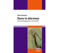 Dans la détresse: Une anthropologie de la vulnérabilité