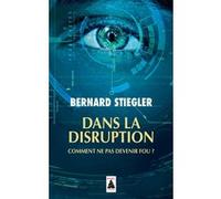 Dans la disruption Bernard Stiegler (Auteur)