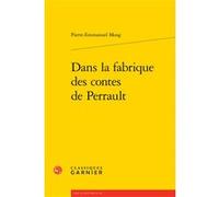 Dans la fabrique des contes de Perrault Sophie Houdard (Collection dirigée par), Franck Greiner (Collection dirigée par), Pierre-Emmanuel Moog (Auteur), Delphine Denis (Collection dirigée par)