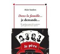 Dans la famille... je demande... - De quelques paternels escamotés par la gloire de leurs rejetons.. SANDERS (Alain) (Auteur)
