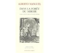 Dans la forêt du miroir Essais sur les mots et sur le monde - Into the looking-glass wood - Alberto Manguel - Actes sud - broché - Essai